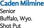 Caden Milmine Senior Buffalo, Wyo  Shot Put