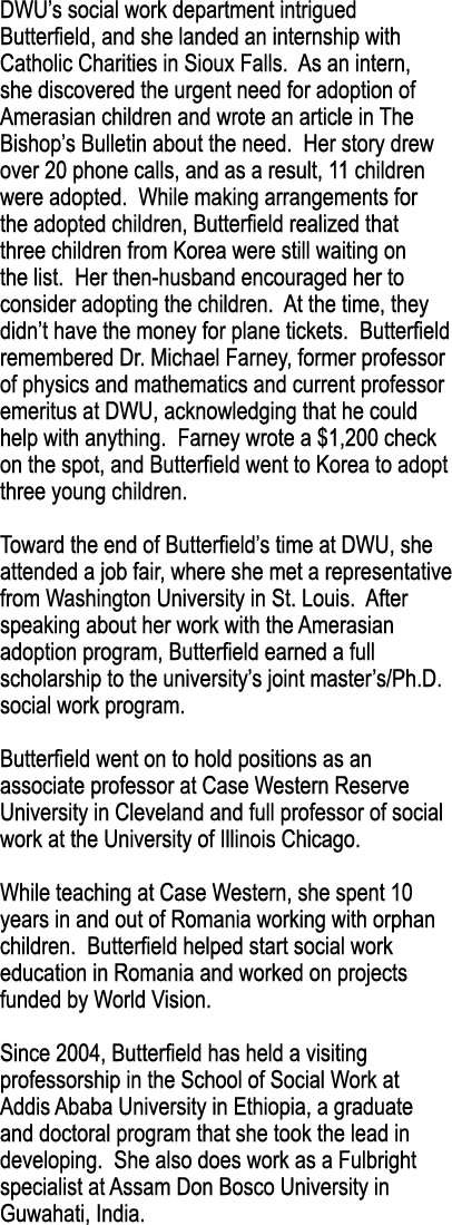 DWU s social work department intrigued Butterfield, and she landed an internship with Catholic Charities in Sioux Fal   