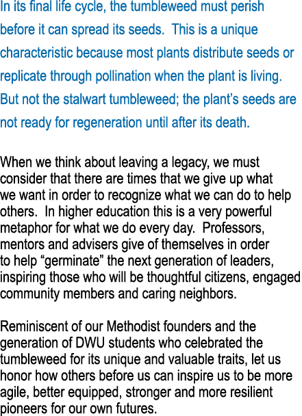 In its final life cycle, the tumbleweed must perish before it can spread its seeds  This is a unique characteristic b   