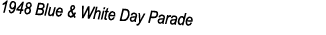 1948 Blue & White Day Parade
