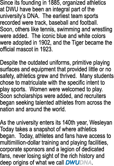Since its founding in 1885, organized athletics at DWU have been an integral part of the university’s DNA. The earlie...
