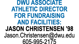 DWU ASSOCIATE ATHLETIC DIRECTOR FOR FUNDRAISING AND FACILITIES: JASON CHRISTENSEN ’98 Jason.Christensen@dwu.edu 605 9...