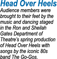 Head Over Heels Audience members were brought to their feet by the music and dancing staged in the Ron and Sheilah Ga...