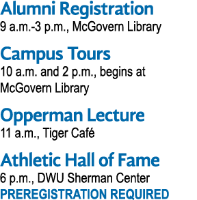 Alumni Registration 9 a.m. 3 p.m., McGovern Library Campus Tours 10 a.m. and 2 p.m., begins at McGovern Library Opper...