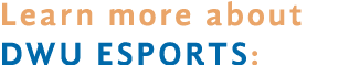 Learn more about DWU ESPORTS: