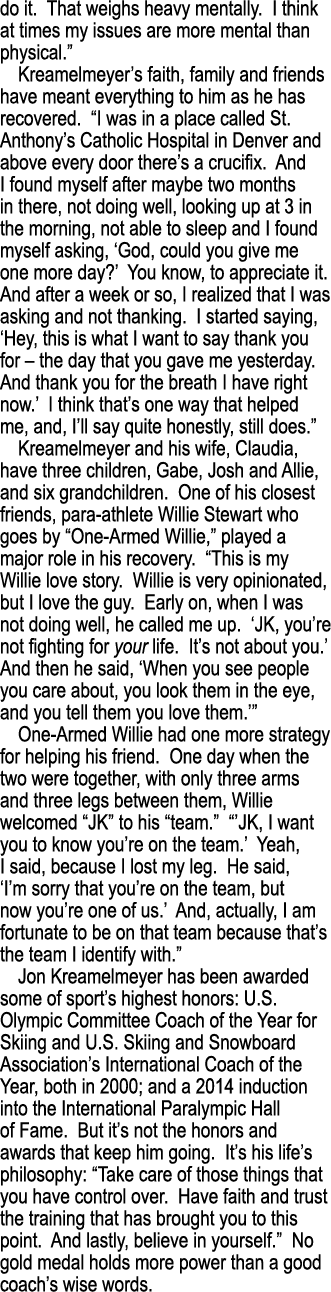 do it. That weighs heavy mentally. I think at times my issues are more mental than physical.” Kreamelmeyer’s faith, f...