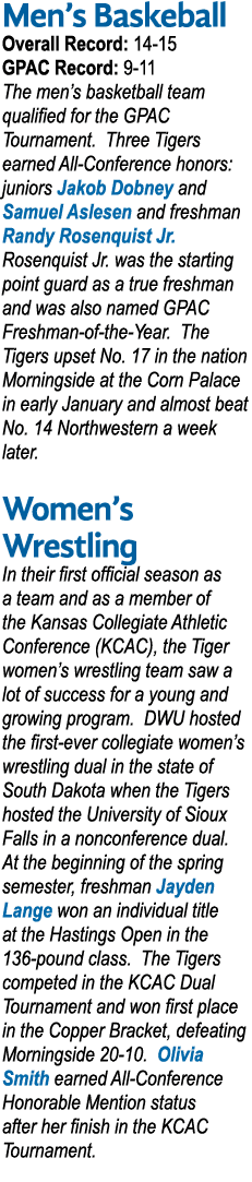 Men’s Baskeball Overall Record: 14 15 GPAC Record: 9 11 The men’s basketball team qualified for the GPAC Tournament. ...