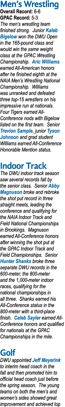 Men’s Wrestling Overall Record: 6 6 GPAC Record: 5 3 The men’s wrestling team finished strong. Junior Kaleb Bigelow w...