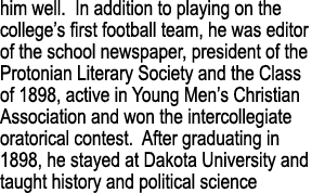 him well. In addition to playing on the college’s first football team, he was editor of the school newspaper, preside...