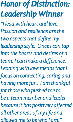 Honor of Distinction: Leadership Winner “I lead with heart and love. Passion and resilience are the two aspects that ...