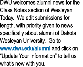 DWU welcomes alumni news for the Class Notes section of Wesleyan Today. We edit submissions for length, with priority...