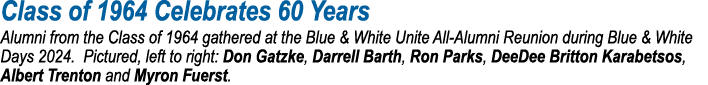 Class of 1964 Celebrates 60 Years Alumni from the Class of 1964 gathered at the Blue & White Unite All Alumni Reunion...