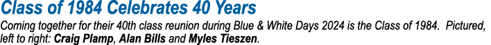 Class of 1984 Celebrates 40 Years Coming together for their 40th class reunion during Blue & White Days 2024 is the C...