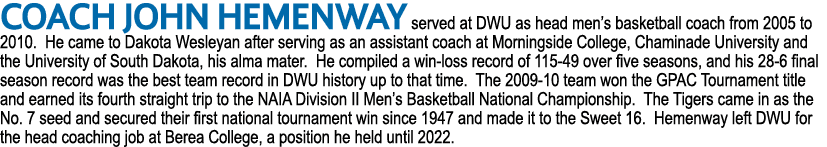 Coach John Hemenway served at DWU as head men’s basketball coach from 2005 to 2010. He came to Dakota Wesleyan after ...