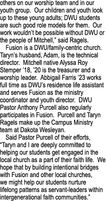 others on our worship team and in our youth group. Our children and youth look up to these young adults; DWU students...