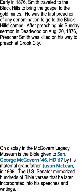 Early in 1876, Smith traveled to the Black Hills to bring the gospel to the gold mines. He was the first preacher of ...