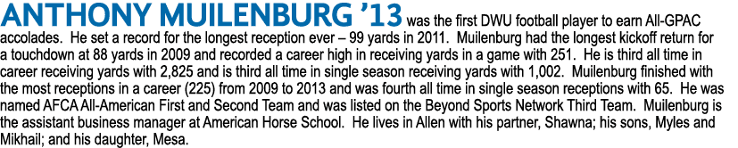 Anthony Muilenburg ’13 was the first DWU football player to earn All GPAC accolades. He set a record for the longest ...