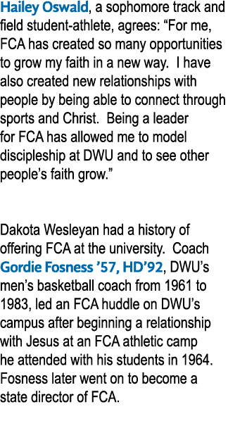 Hailey Oswald, a sophomore track and field student athlete, agrees: “For me, FCA has created so many opportunities to...