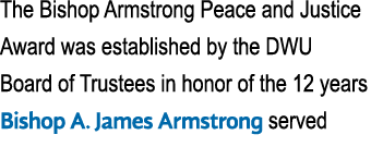 The Bishop Armstrong Peace and Justice Award was established by the DWU Board of Trustees in honor of the 12 years Bi...