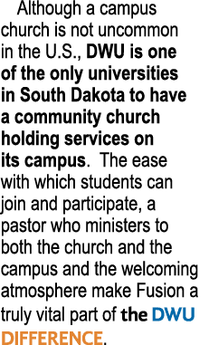 Although a campus church is not uncommon in the U.S., DWU is one of the only universities in South Dakota to have a c...