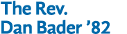 The Rev. Dan Bader ’82