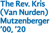 The Rev. Kris (Van Nurden) Mutzenberger ’00, ’20