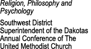 Religion, Philosophy and Psychology Southwest District Superintendent of the Dakotas Annual Conference of The United ...