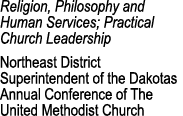 Religion, Philosophy and Human Services; Practical Church Leadership Northeast District Superintendent of the Dakotas...