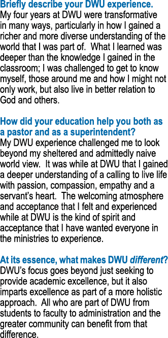 Briefly describe your DWU experience. My four years at DWU were transformative in many ways, particularly in how I ga...