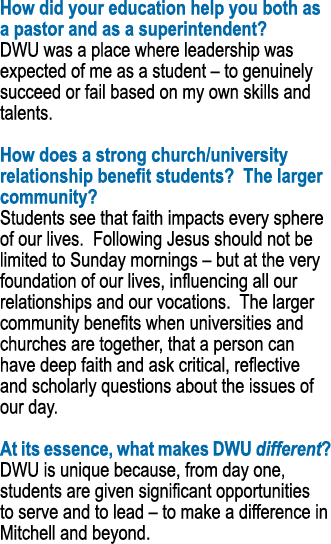 How did your education help you both as a pastor and as a superintendent? DWU was a place where leadership was expect...