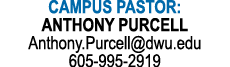 CAMPUS PASTOR: ANTHONY PURCELL Anthony.Purcell@dwu.edu 605 995 2919