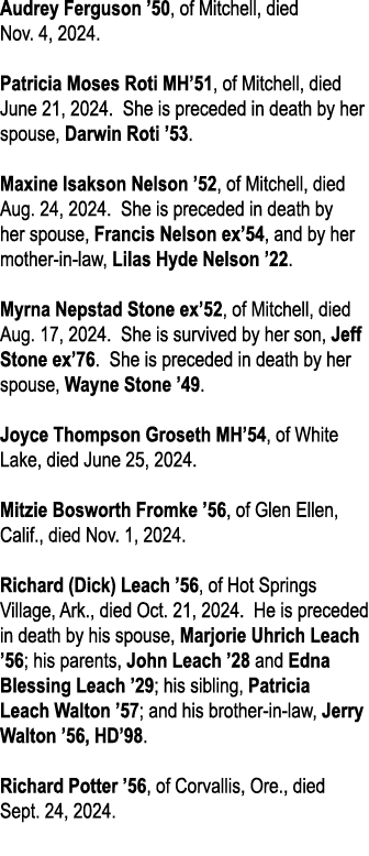 Audrey Ferguson ’50, of Mitchell, died Nov. 4, 2024. Patricia Moses Roti MH’51, of Mitchell, died June 21, 2024. She ...