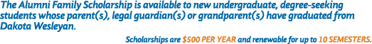 The Alumni Family Scholarship is available to new undergraduate, degree seeking students whose parent(s), legal guard...