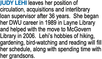 JUDY LEHI leaves her position of circulation, acquisitions and interlibrary loan supervisor after 36 years. She began...