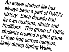 An active student life has always been a part of DWU’s history. Each decade had its own customs, rituals and traditio...