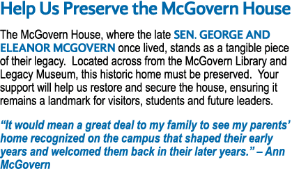Help Us Preserve the McGovern House The McGovern House, where the late Sen. George and Eleanor McGovern once lived, s...