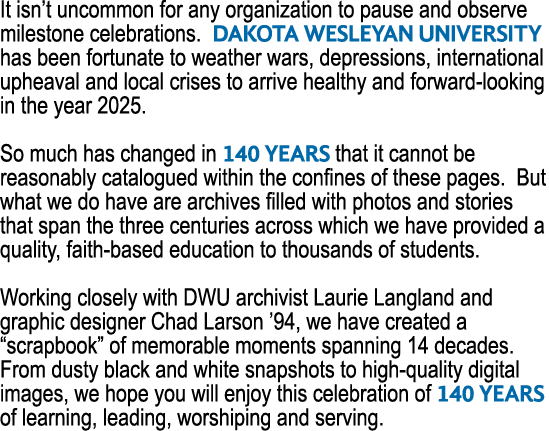 It isn’t uncommon for any organization to pause and observe milestone celebrations. Dakota Wesleyan University has be...