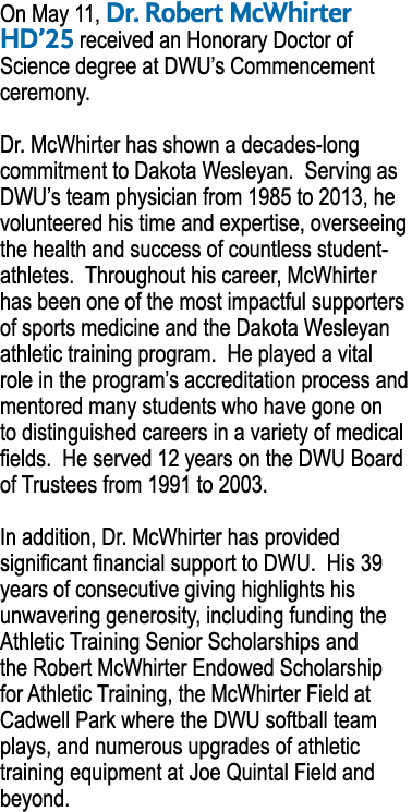 On May 11, Dr. Robert McWhirter HD’25 received an Honorary Doctor of Science degree at DWU’s Commencement ceremony. D...