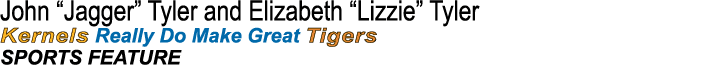 John “Jagger” Tyler and Elizabeth “Lizzie” Tyler Kernels Really Do Make Great Tigers SPORTS FEATURE