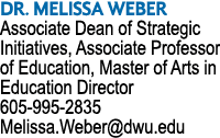 DR. MELISSA WEBER Associate Dean of Strategic Initiatives, Associate Professor of Education, Master of Arts in Educat...