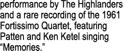 performance by The Highlanders and a rare recording of the 1961 Fortissimo Quartet, featuring Patten and Ken Ketel si...
