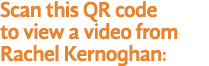 Scan this QR code to view a video from Rachel Kernoghan: 