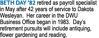 BETH DAY ’82 retired as payroll specialist in May after 42 years of service to Dakota Wesleyan. Her career in the DWU...