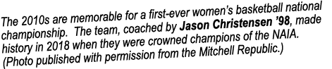 The 2010s are memorable for a first ever women’s basketball national championship. The team, coached by Jason Christe...