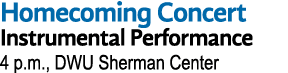 Homecoming Concert Instrumental Performance 4 p.m., DWU Sherman Center