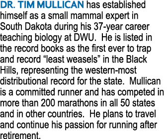 DR. TIM MULLICAN has established himself as a small mammal expert in South Dakota during his 37 year career teaching ...