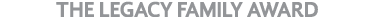 THE LEGACY FAMILY AWARD