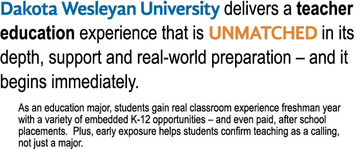 Dakota Wesleyan University delivers a teacher education experience that is unmatched in its depth, support and real w...