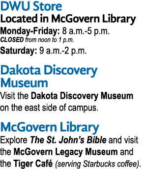 DWU Store Located in McGovern Library Monday Friday: 8 a.m. 5 p.m. CLOSED from noon to 1 p.m. Saturday: 9 a.m. 2 p.m....