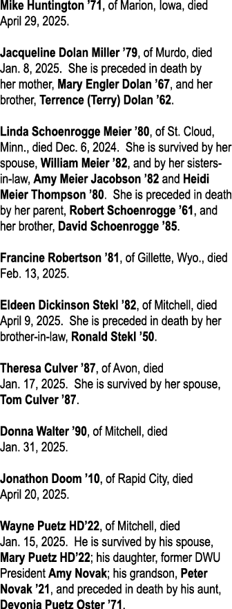 Mike Huntington ’71, of Marion, Iowa, died April 29, 2025. Jacqueline Dolan Miller ’79, of Murdo, died Jan. 8, 2025. ...